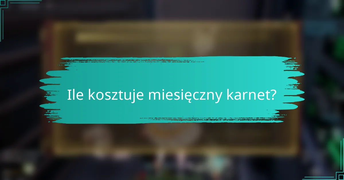 Ile kosztuje miesięczny karnet?