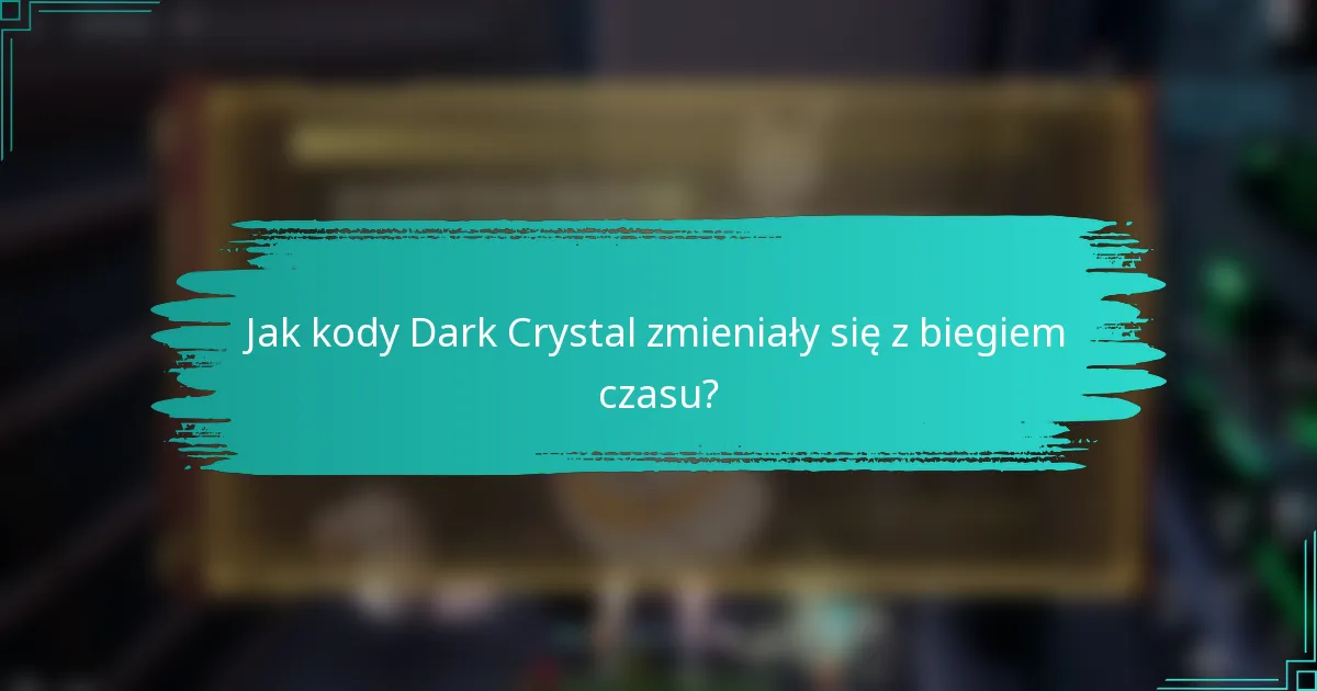Jak kody Dark Crystal zmieniały się z biegiem czasu?