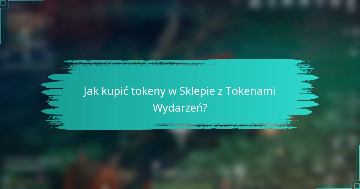 Jak kupić tokeny w Sklepie z Tokenami Wydarzeń?