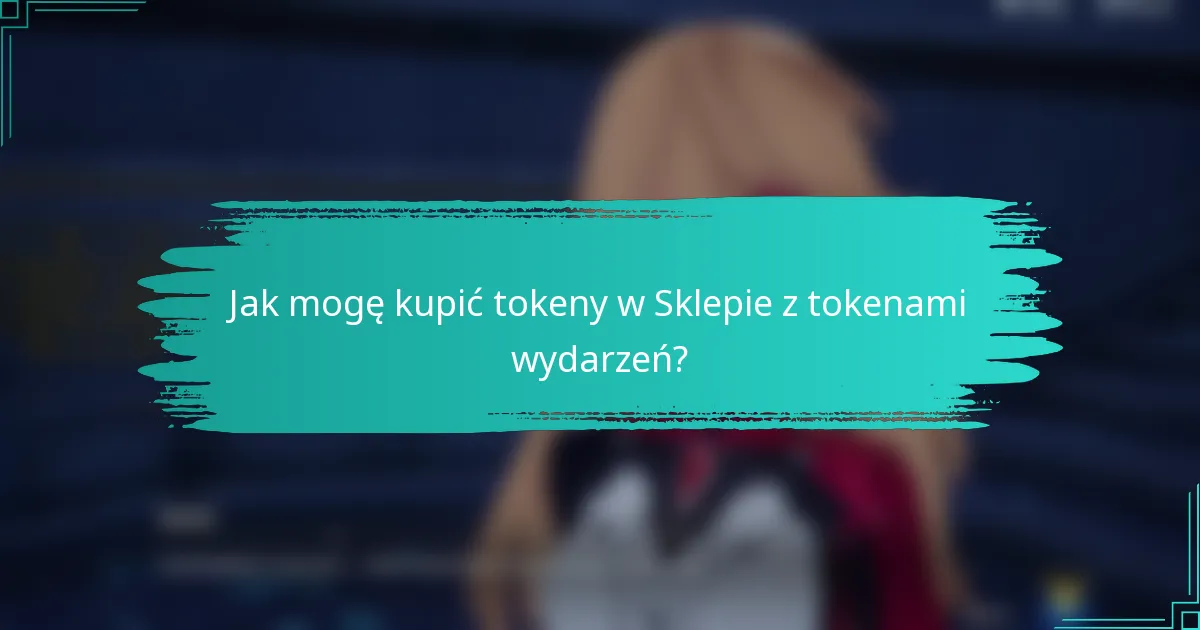 Jak mogę kupić tokeny w Sklepie z tokenami wydarzeń?