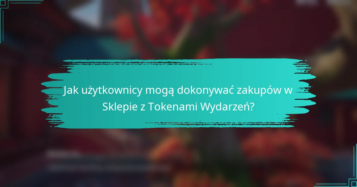 Jak użytkownicy mogą dokonywać zakupów w Sklepie z Tokenami Wydarzeń?